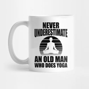 Yoga - Never underestimate an old man who does yoga Mug